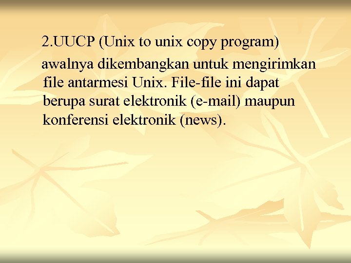 2. UUCP (Unix to unix copy program) awalnya dikembangkan untuk mengirimkan file antarmesi Unix.