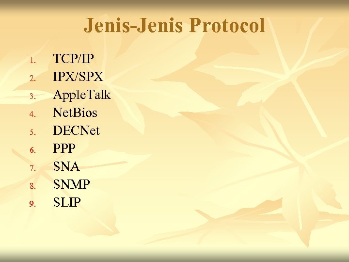 Jenis-Jenis Protocol 1. 2. 3. 4. 5. 6. 7. 8. 9. TCP/IP IPX/SPX Apple.