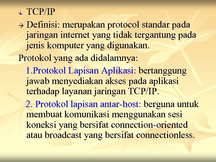 TCP/IP Definisi: merupakan protocol standar pada jaringan internet yang tidak tergantung pada jenis komputer