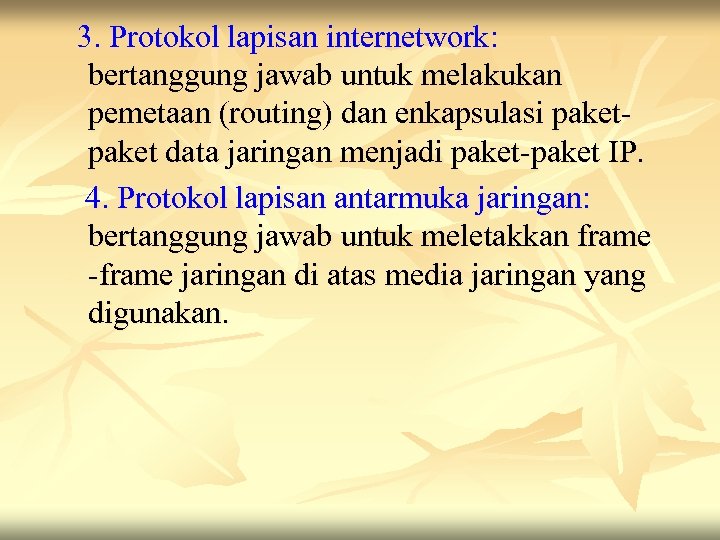 3. Protokol lapisan internetwork: bertanggung jawab untuk melakukan pemetaan (routing) dan enkapsulasi paket data