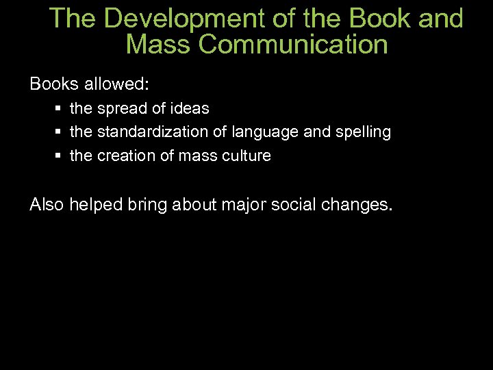 The Development of the Book and Mass Communication Books allowed: § the spread of