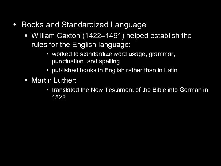  • Books and Standardized Language § William Caxton (1422– 1491) helped establish the