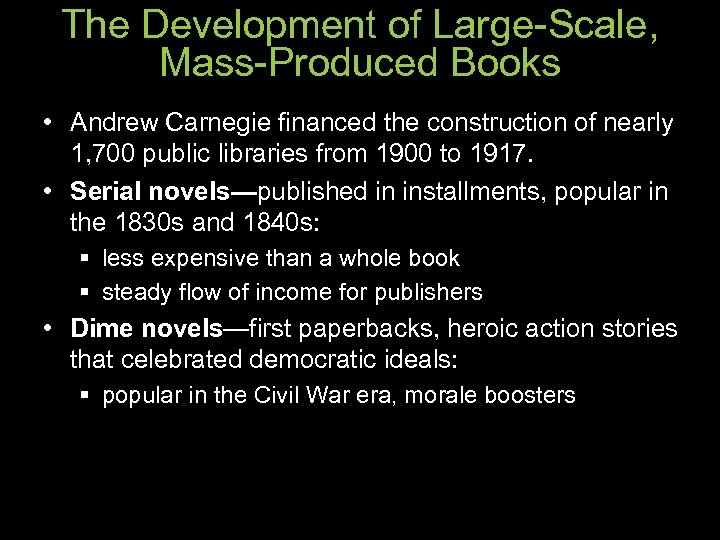 The Development of Large-Scale, Mass-Produced Books • Andrew Carnegie financed the construction of nearly