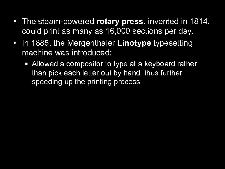  • The steam-powered rotary press, invented in 1814, could print as many as