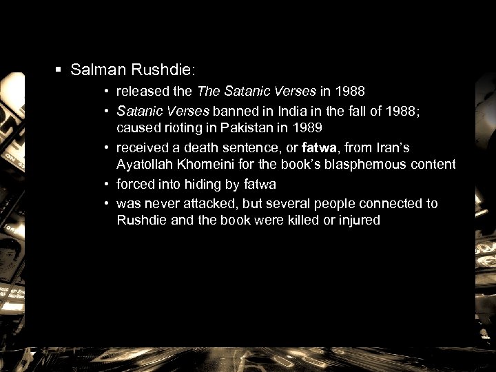 § Salman Rushdie: • released the The Satanic Verses in 1988 • Satanic Verses