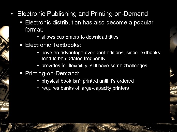  • Electronic Publishing and Printing-on-Demand § Electronic distribution has also become a popular