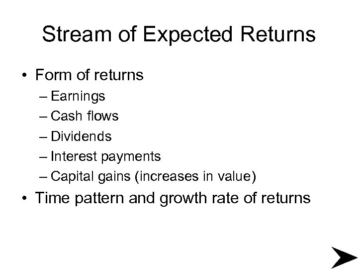 Stream of Expected Returns • Form of returns – Earnings – Cash flows –
