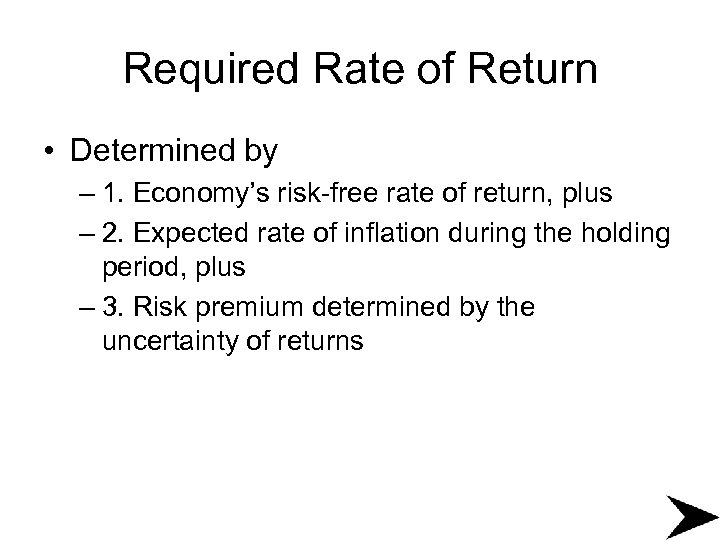 Required Rate of Return • Determined by – 1. Economy’s risk-free rate of return,