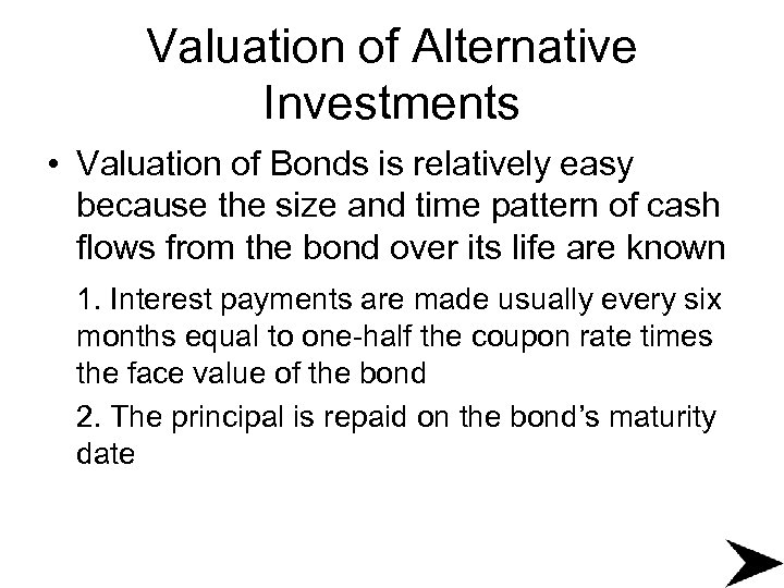 Valuation of Alternative Investments • Valuation of Bonds is relatively easy because the size