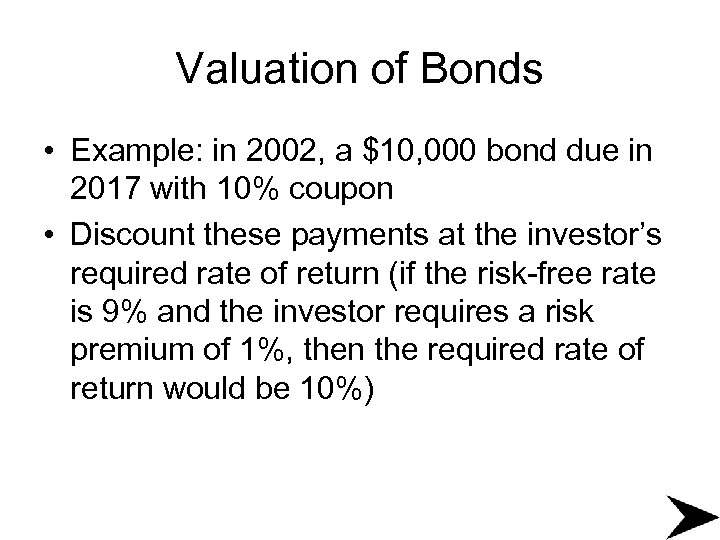 Valuation of Bonds • Example: in 2002, a $10, 000 bond due in 2017