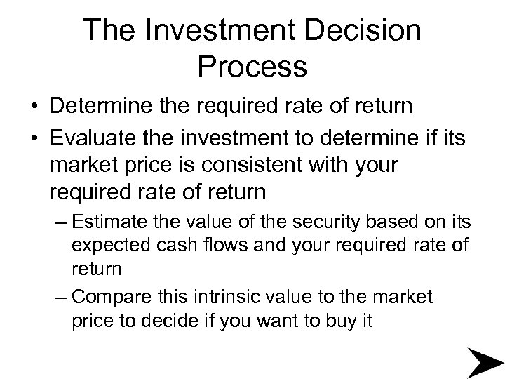 The Investment Decision Process • Determine the required rate of return • Evaluate the