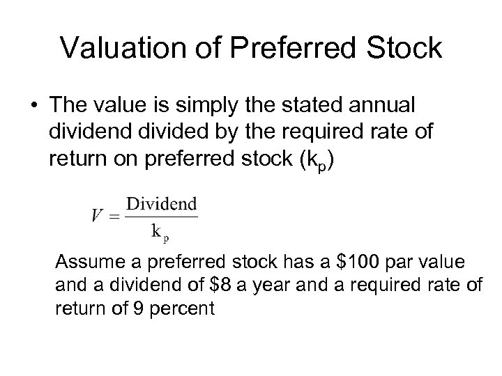 Valuation of Preferred Stock • The value is simply the stated annual dividend divided