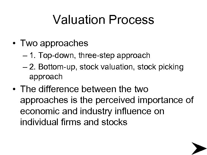 Valuation Process • Two approaches – 1. Top-down, three-step approach – 2. Bottom-up, stock