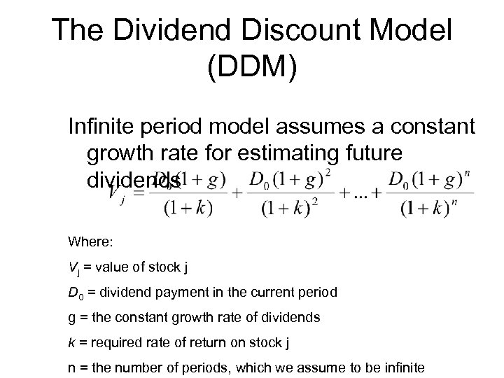 The Dividend Discount Model (DDM) Infinite period model assumes a constant growth rate for
