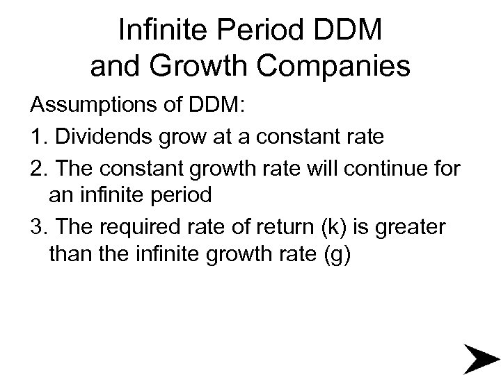 Infinite Period DDM and Growth Companies Assumptions of DDM: 1. Dividends grow at a