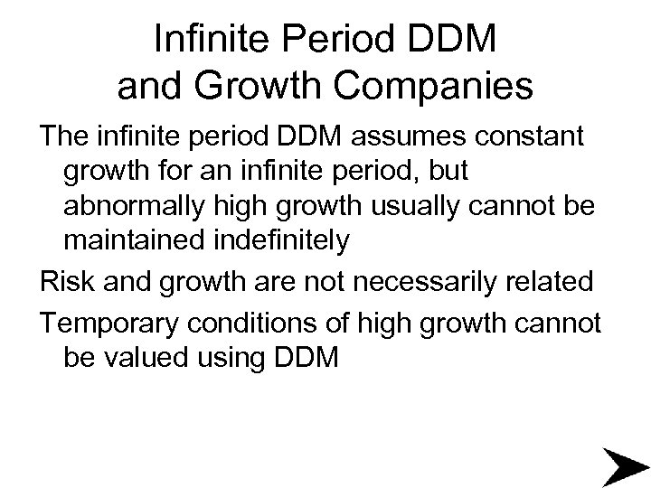 Infinite Period DDM and Growth Companies The infinite period DDM assumes constant growth for