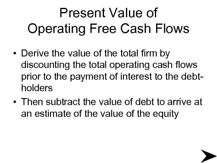 Present Value of Operating Free Cash Flows • Derive the value of the total