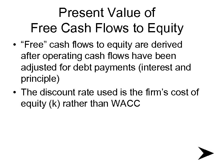 Present Value of Free Cash Flows to Equity • “Free” cash flows to equity