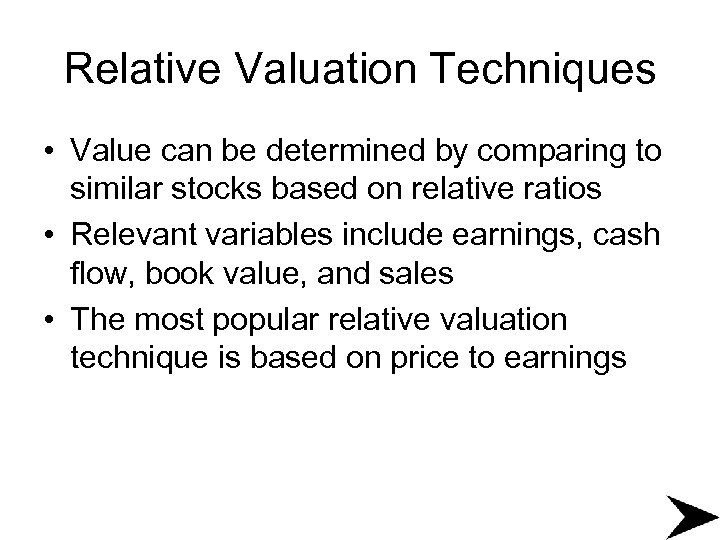 Relative Valuation Techniques • Value can be determined by comparing to similar stocks based