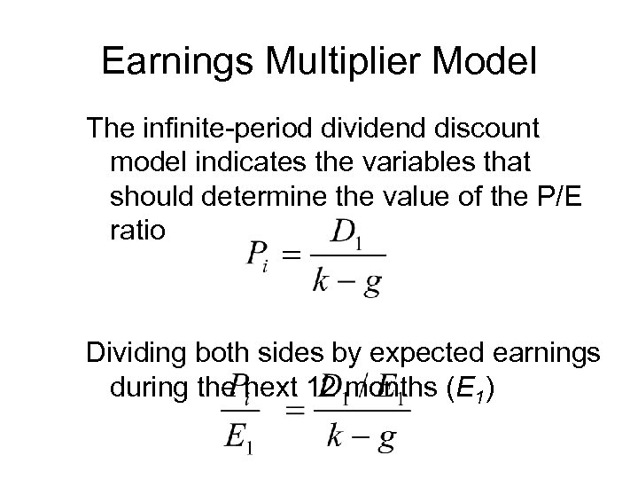 Earnings Multiplier Model The infinite-period dividend discount model indicates the variables that should determine