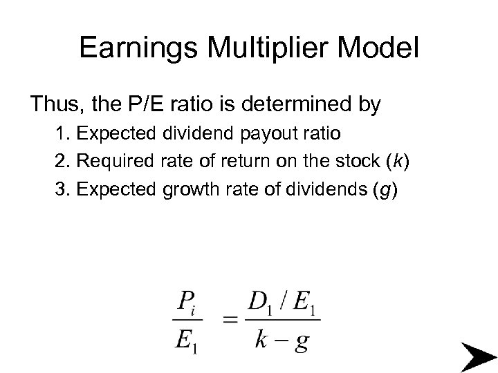 Earnings Multiplier Model Thus, the P/E ratio is determined by 1. Expected dividend payout