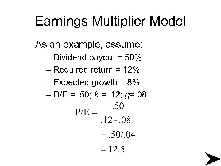 Earnings Multiplier Model As an example, assume: – Dividend payout = 50% – Required
