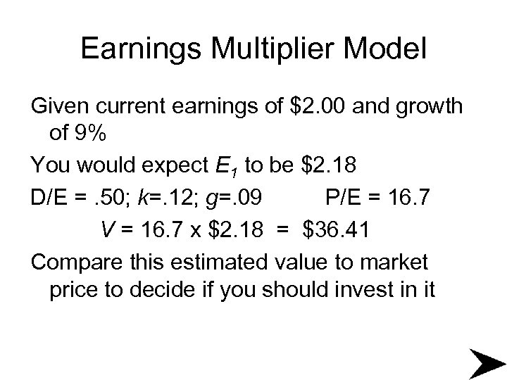 Earnings Multiplier Model Given current earnings of $2. 00 and growth of 9% You