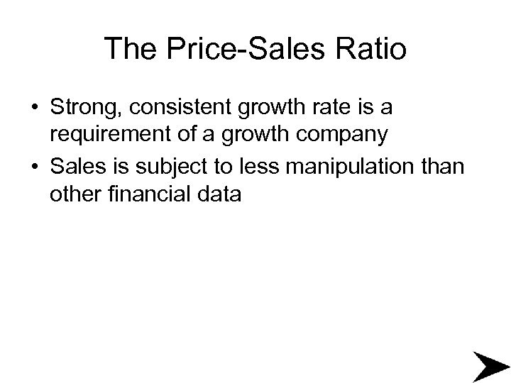 The Price-Sales Ratio • Strong, consistent growth rate is a requirement of a growth