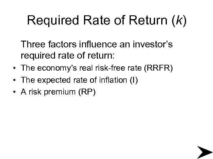 Required Rate of Return (k) Three factors influence an investor’s required rate of return: