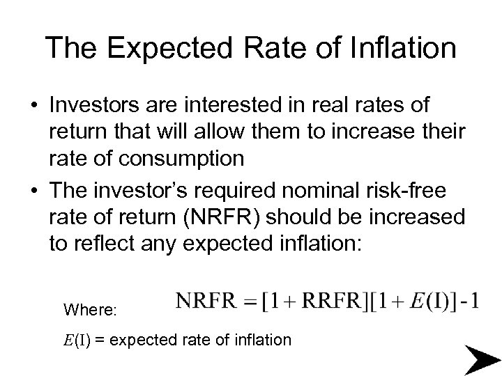 The Expected Rate of Inflation • Investors are interested in real rates of return
