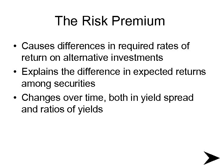 The Risk Premium • Causes differences in required rates of return on alternative investments