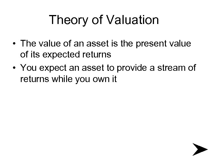 Theory of Valuation • The value of an asset is the present value of
