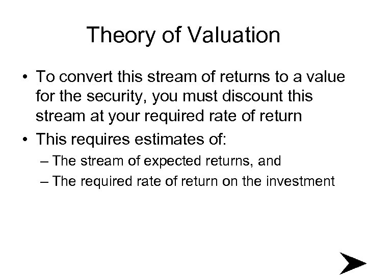 Theory of Valuation • To convert this stream of returns to a value for