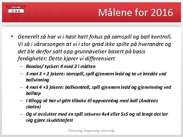 Målene for 2016 • Generelt så har vi i høst hatt fokus på samspill