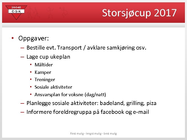 Storsjøcup 2017 • Oppgaver: – Bestille evt. Transport / avklare samkjøring osv. – Lage