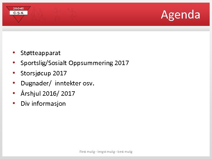 Agenda • • • Støtteapparat Sportslig/Sosialt Oppsummering 2017 Storsjøcup 2017 Dugnader/ inntekter osv. Årshjul