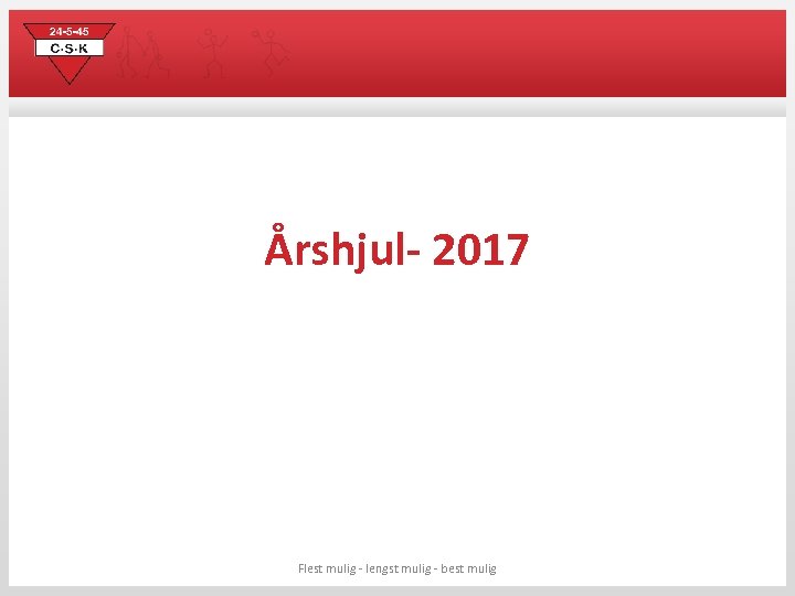 Årshjul- 2017 Flest mulig - lengst mulig - best mulig 