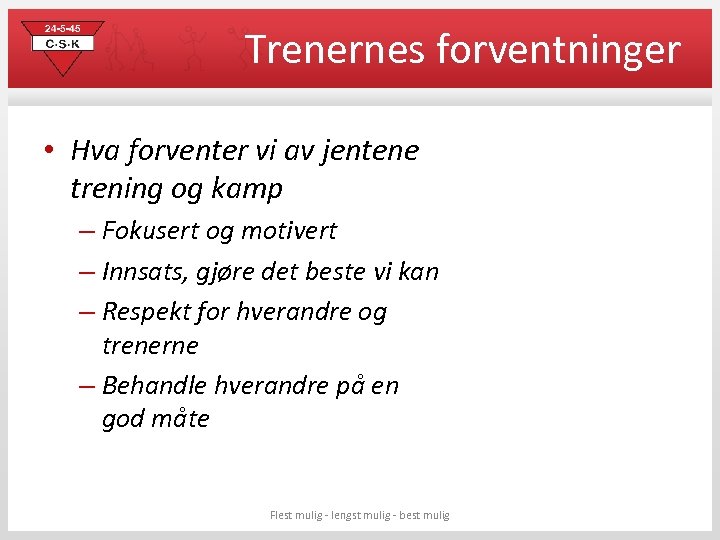 Trenernes forventninger • Hva forventer vi av jentene trening og kamp – Fokusert og