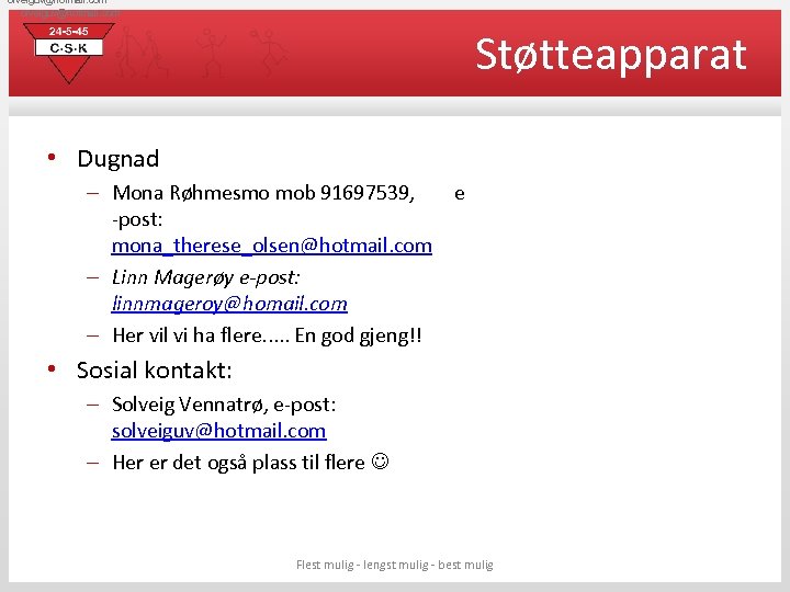 olveiguv@hotmail. com Støtteapparat • Dugnad – Mona Røhmesmo mob 91697539, -post: mona_therese_olsen@hotmail. com –