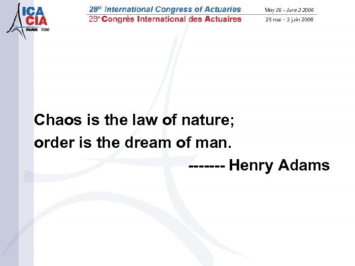 Chaos is the law of nature; order is the dream of man. ------- Henry