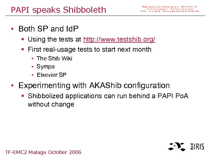 PAPI speaks Shibboleth • Both SP and Id. P § Using the tests at