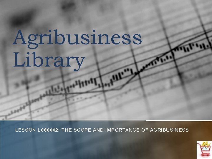 Agribusiness Library LESSON L 060002: THE SCOPE AND IMPORTANCE OF AGRIBUSINESS 