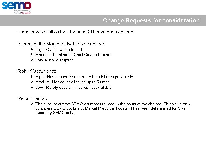 Change Requests for consideration Three new classifications for each CR have been defined: Impact