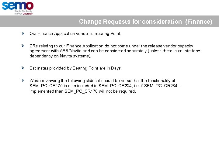 Change Requests for consideration (Finance) Ø Our Finance Application vendor is Bearing Point. Ø