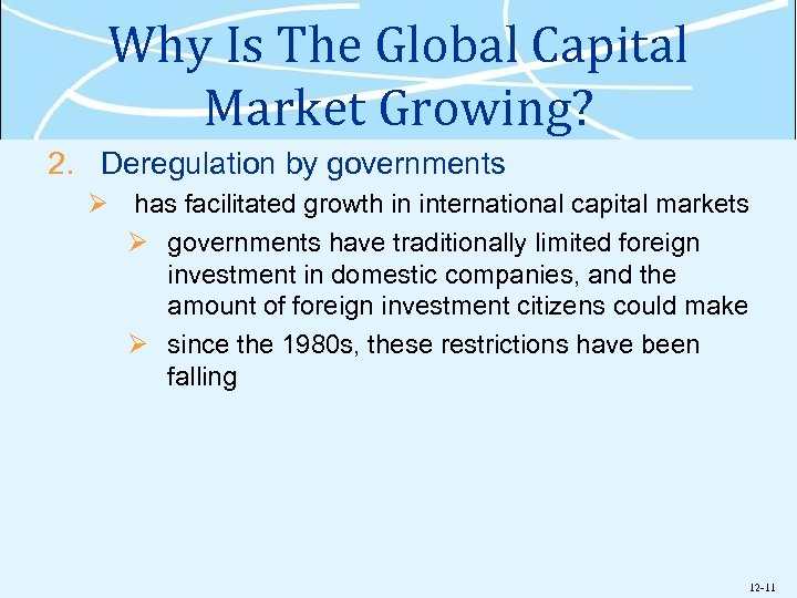 Why Is The Global Capital Market Growing? 2. Deregulation by governments Ø has facilitated