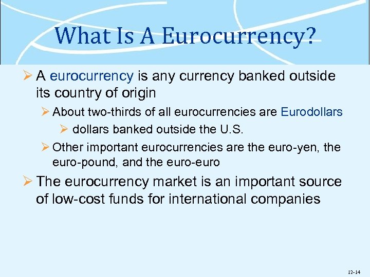 What Is A Eurocurrency? Ø A eurocurrency is any currency banked outside its country