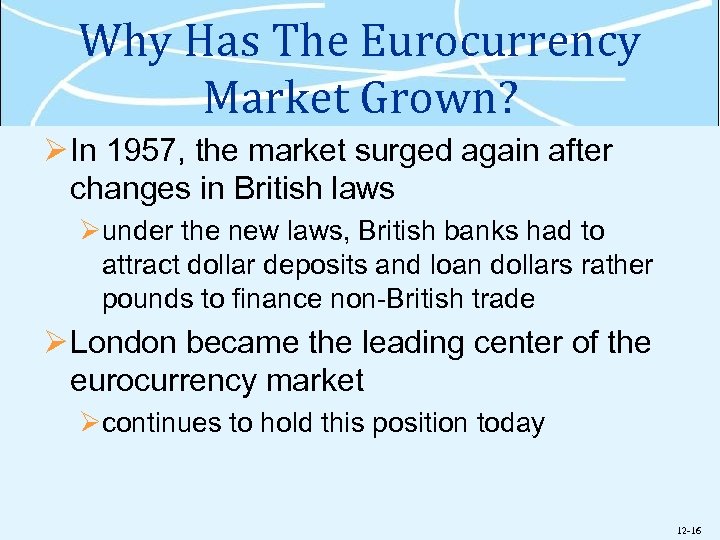 Why Has The Eurocurrency Market Grown? Ø In 1957, the market surged again after