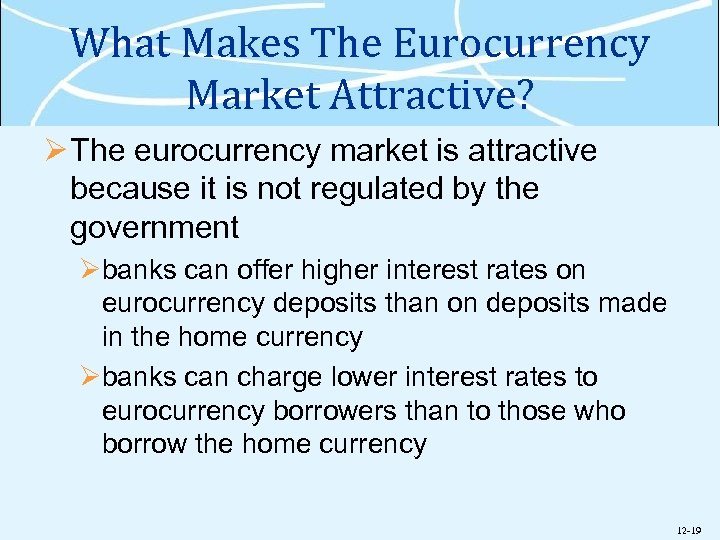 What Makes The Eurocurrency Market Attractive? Ø The eurocurrency market is attractive because it