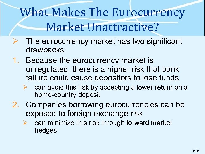 What Makes The Eurocurrency Market Unattractive? Ø The eurocurrency market has two significant drawbacks: