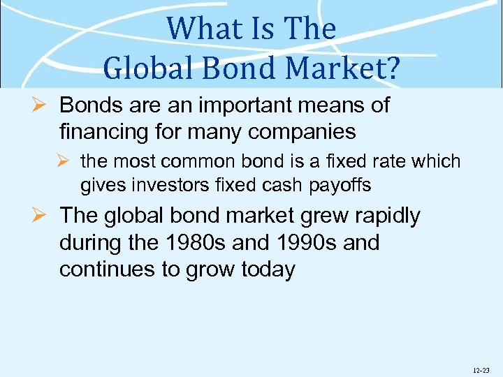 What Is The Global Bond Market? Ø Bonds are an important means of financing